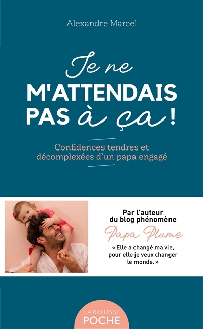 Je ne m'attendais pas à ça ! : confidences tendres et décomplexées d'un papa engagé | Marcel, Alexandre (Auteur)