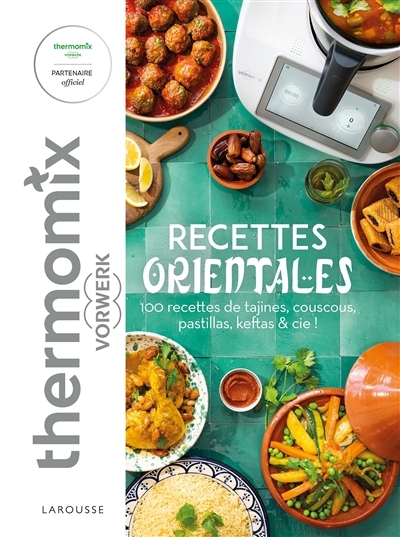 Recettes orientales avec Thermomix Vorwerk : 100 recettes de tajines, couscous, pastillas, keftas & Cie ! | Abraham, Bérengère (Auteur)