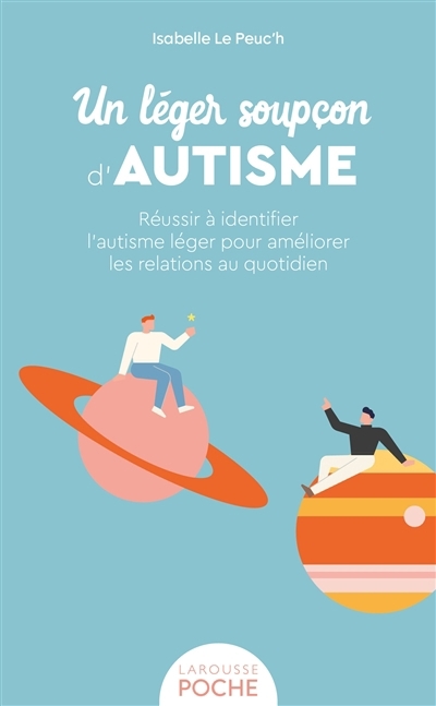 Un léger soupçon d'autisme : réussir à identifier l'autisme léger pour améliorer les relations au quotidien | Le Peuc?h, Isabelle (Auteur)