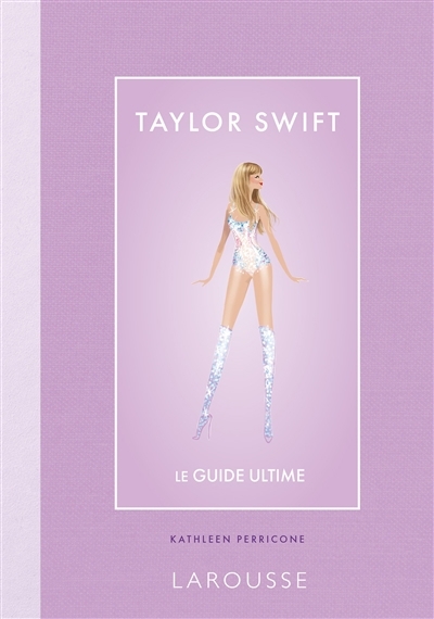 Taylor Swift : le guide ultime | Perricone, Kathleen (Auteur) | Valencia, Adrian (Illustrateur)