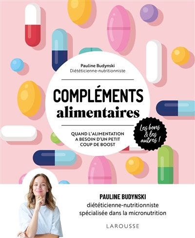 Compléments alimentaires : les bons & les autres ! : quand l'alimentation a besoin d'un petit coup de boost | Budynski, Pauline (Auteur)