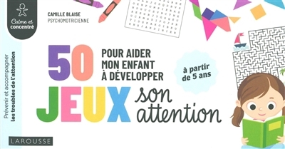 50 jeux pour aider mon enfant à développer son attention : prévenir et accompagner les troubles de l'attention | Blaise, Camille (Auteur)
