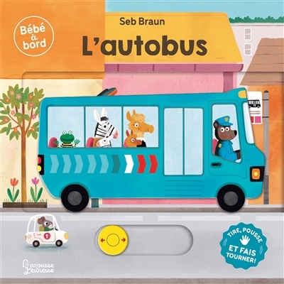 L'autobus : tire, pousse et fais tourner ! | Braun, Sébastien (Auteur)