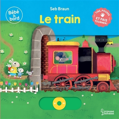Le train : tire, pousse et fais tourner ! | Braun, Sébastien (Auteur)