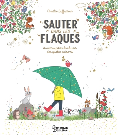 Sauter dans les flaques : et autres petits bonheurs des quatre saisons | Laffaiteur, Amélie (Auteur)