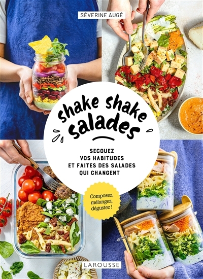 Shake shake salades : secouez vos habitudes et faites des salades qui changent : composez, mélangez, dégustez ! | Augé, Séverine (Auteur)