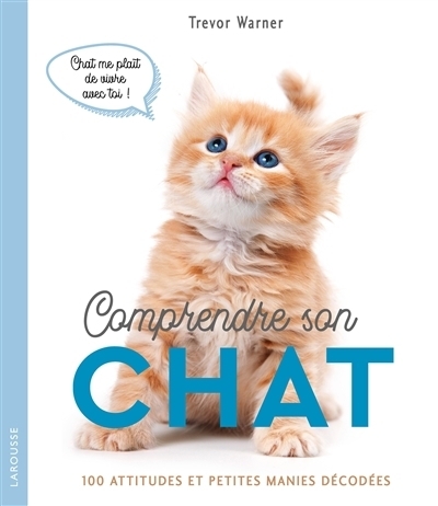 Comprendre son chat : 100 attitudes et petites manies décodées | Warner, Trevor (Auteur)