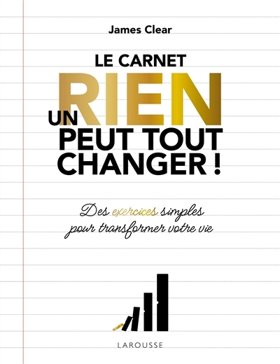 Un rien peut tout changer ! : le carnet : des exercices simples pour transformer votre vie | Clear, James (Auteur)