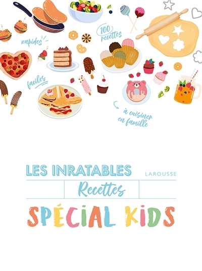 Recettes inratables spécial kids : cuisinez avec vos enfants : 80 desserts & 20 recettes salées | 
