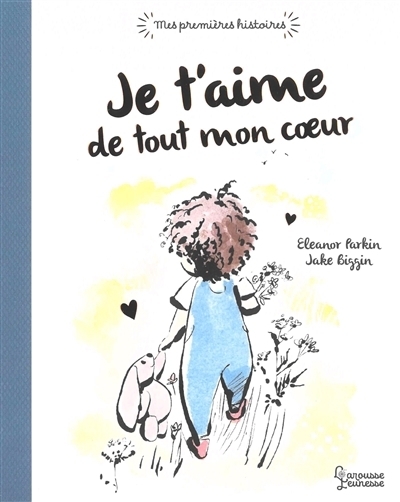 Je t'aime de tout mon coeur | Parkin, Eleanor (Auteur) | Biggin, Jake (Illustrateur)