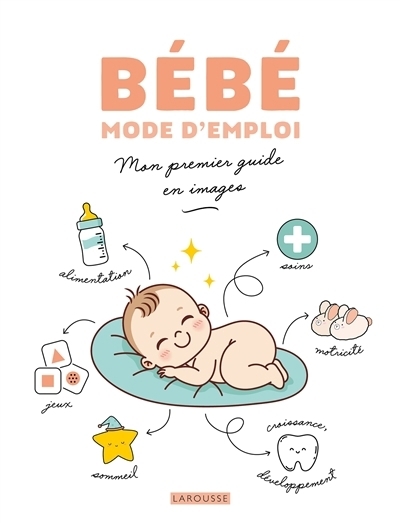 Bébé mode d'emploi : Mon premier guide en image | Gazagne, Marie