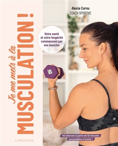 Je me mets à la musculation ! | Cornu, Alexia