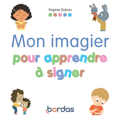 Mon imagier pour apprendre à signer | Dubois, Virginie (Auteur)