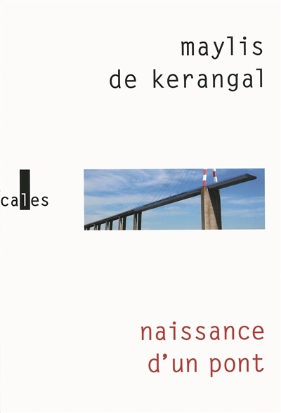Naissance d'un pont | Kerangal, Maylis de