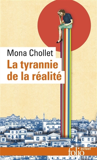 tyrannie de la réalité (La) | Chollet, Mona