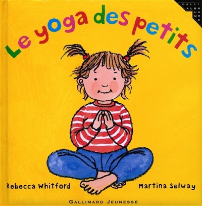 yoga des petits (Le) | Whitford, Rebecca (Auteur) | Selway, Martina (Illustrateur)