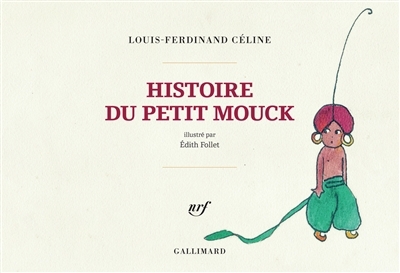 Histoire du petit Mouck | Céline, Louis-Ferdinand (Auteur) | Follet, Edith (Illustrateur)