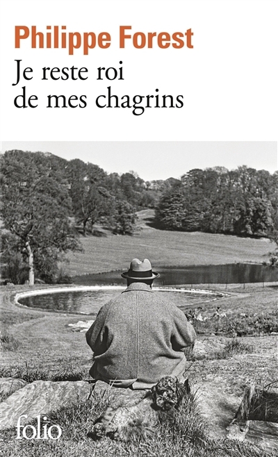 Je reste roi de mes chagrins | Forest, Philippe (Auteur)