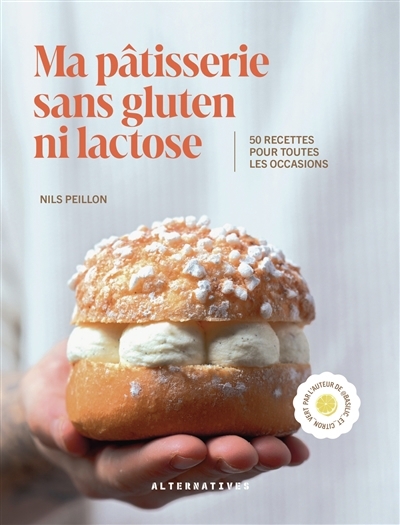 Ma pâtisserie sans gluten ni lactose : 50 recettes pour toutes les occasions | Peillon, Nils