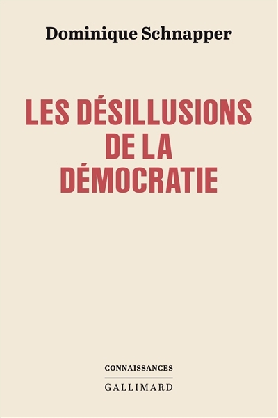 Désillusions de la démocratie : enquête sociologique sur le moins mauvais des systèmes politiques (Les) | Schnapper, Dominique 