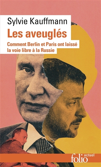 Aveuglés : comment Berlin et Paris ont laissé la voie libre à la Russie (Les) | Kauffmann, Sylvie