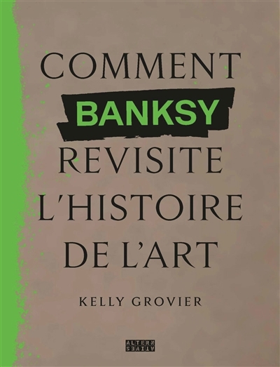 Comment Banksy revisite l'histoire de l'art | Grovier, Kelly 