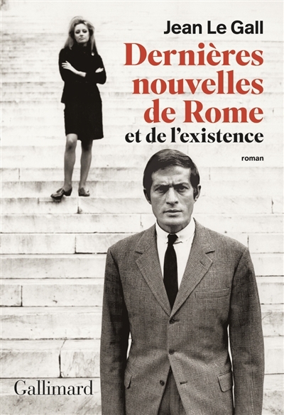 Dernières nouvelles de Rome et de l'existence | Le Gall, Jean 