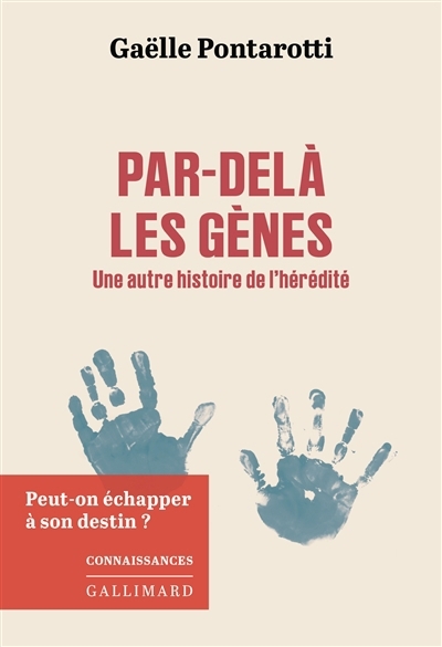 Par-delà les gènes : une autre histoire de l'hérédité : peut-on échaper à son destin ? | Pontarotti, Gaëlle (Auteur)