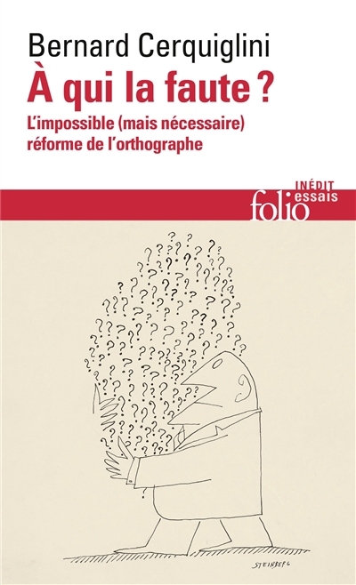 A qui la faute ? : l'impossible (mais nécessaire) réforme de l'orthographe | Cerquiglini, Bernard (Auteur)