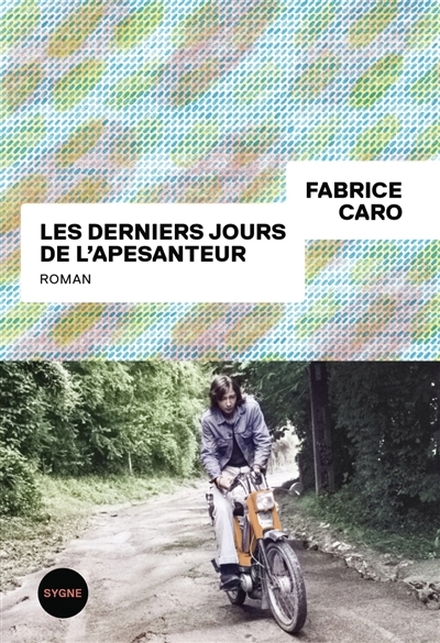 derniers jours de l'apesanteur (Les) | Caro, Fabrice (Auteur)