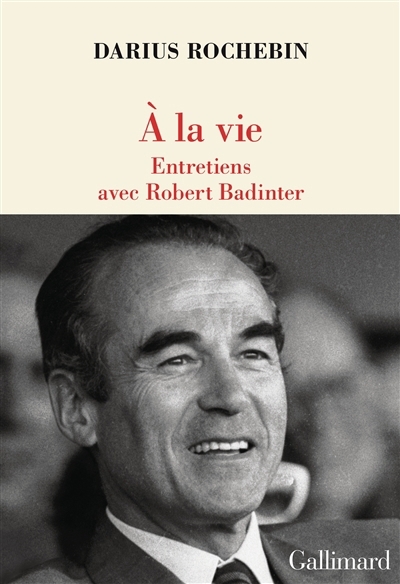 A la vie | Rochebin Darius, Badinter Robert