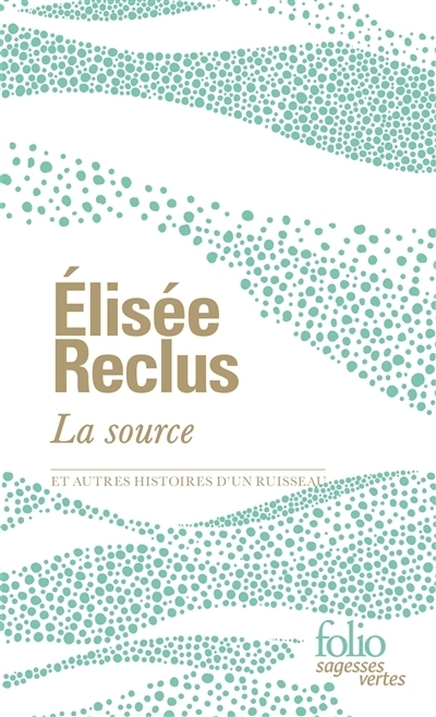 La source : et autres histoires d'un ruisseau | Reclus, Elisée (Auteur)
