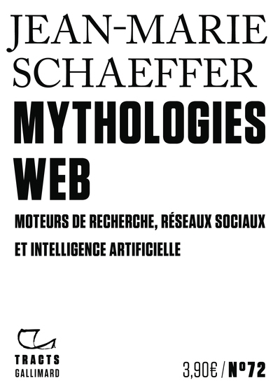 Mythologies web : moteurs de recherche, réseaux sociaux et intelligence artificielle | Schaeffer, Jean-Marie (Auteur)