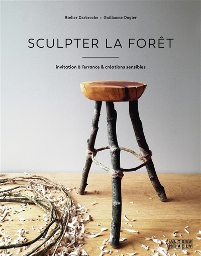 Sculpter la forêt : invitation à l'errance & créations sensibles | Ougier, Guillaume