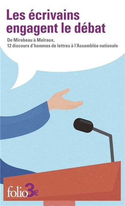 Les écrivains engagent le débat : de Mirabeau à Malraux, 12 discours d'hommes de lettres à l'Assemblée nationale | 