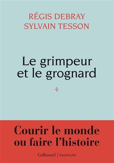Le grimpeur et le grognard | Debray, Régis | Tesson, Sylvain