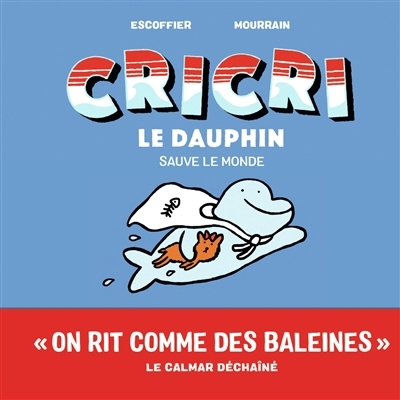 Cricri le dauphin T.04 - Cricri le dauphin sauve le monde | Escoffier, Michaël