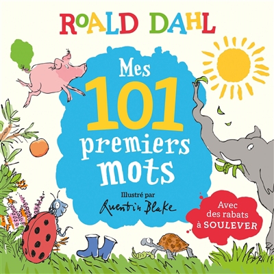 Mes 101 premiers mots : avec des rabats à soulever | Dahl, Roald (Auteur) | Blake, Quentin (Illustrateur)