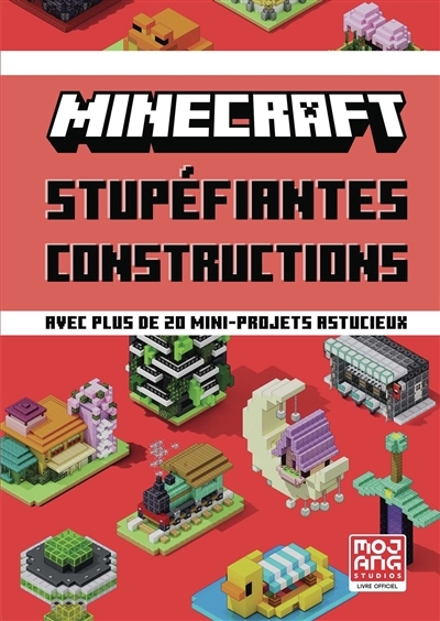 Minecraft : stupéfiantes constructions : avec plus de 20 mini-projets astucieux | 