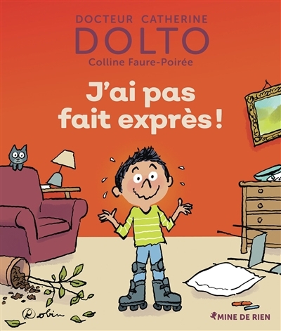 J'ai pas fait exprès ! | Dolto, Catherine (Auteur) | Faure-Poirée, Colline (Auteur) | Robin (Illustrateur)