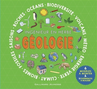 Géologie, ingénieur en herbe : océans, biodiversité, volcans, météo, énergie verte, climat, biomes, fossiles, saisons, roches : 6 modèles à monter & 12 expériences à réaliser | Science et technologie