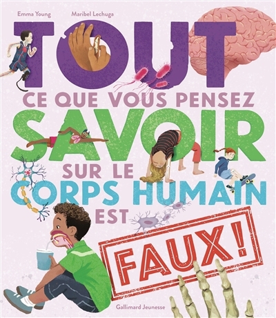 Tout ce que vous pensez savoir sur le corps humain est faux ! | Young, Emma (Auteur) | Lechuga, Maribel (Illustrateur)