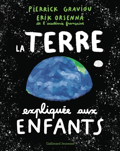 La Terre expliquée aux enfants  | Graviou, Pierrick (Auteur) | Orsenna, Erik (Auteur) | Poirot-Bourdain, Hubert (Illustrateur)