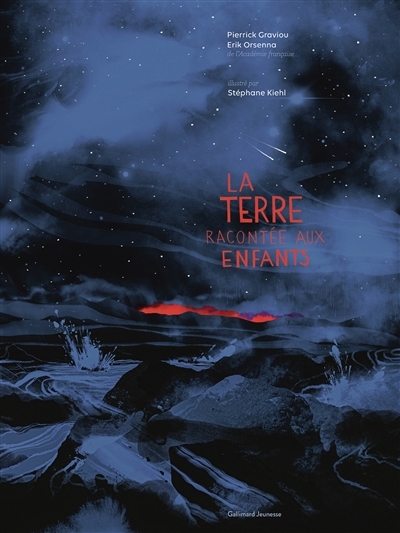 La Terre racontée aux enfants  | Graviou, Pierrick (Auteur) | Orsenna, Erik (Auteur) | Kiehl, Stéphane (Illustrateur)