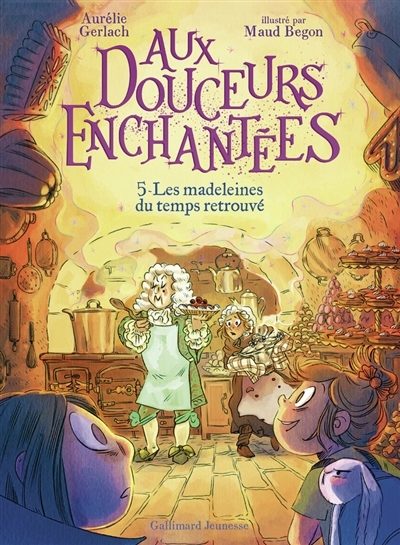 Aux douceurs enchantées T.05 - Les madeleines du temps retrouvé | Gerlach, Aurélie (Auteur) | Begon, Maud (Illustrateur)
