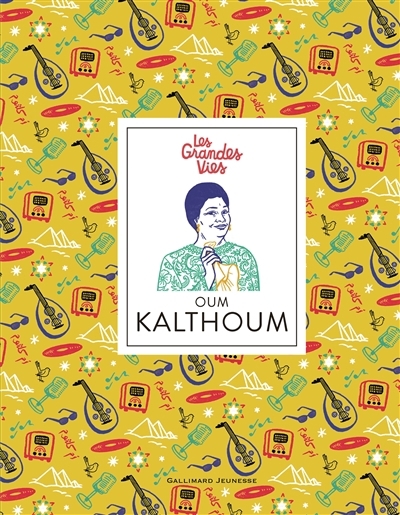 Les grandes vies - Oum Kalthoum | Magana, Jessie (Auteur) | Jouve, Anne (Auteur) | Heinzer, Eloïse (Illustrateur)