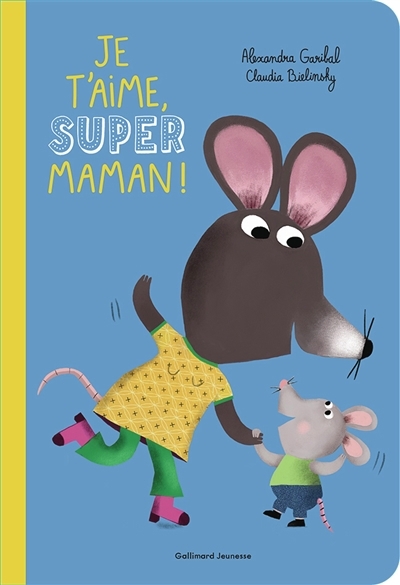 Je t'aime, super maman ! | Garibal, Alexandra (Auteur) | Bielinsky, Claudia (Illustrateur)