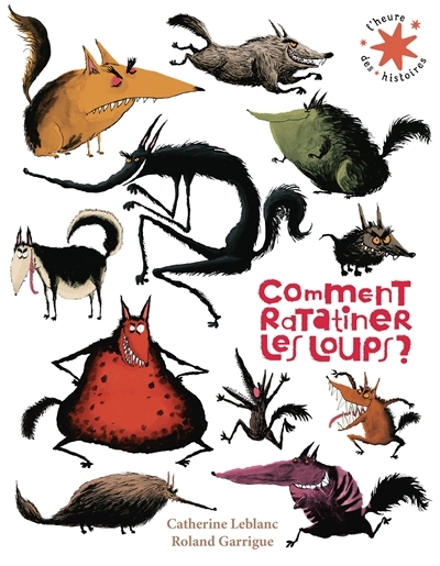 Comment ratatiner les loups ? | Leblanc, Catherine (Auteur) | Garrigue, Roland (Illustrateur)