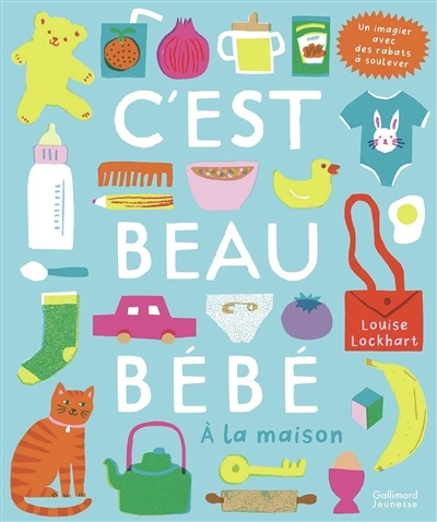 C'est beau bébé : à la maison : un imagier avec des rabats à soulever | Lockhart, Louise (Auteur)