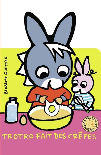 Trotro fait des crêpes : la recette de Trotro | Guettier, Bénédicte (Auteur)